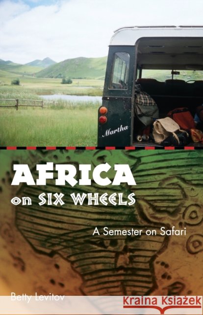 Africa on Six Wheels: A Semester on Safari