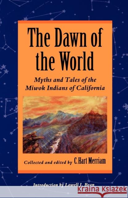 The Dawn of the World: Myths and Tales of the Miwok Indians of California