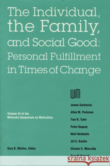 Nebraska Symposium on Motivation, 1994, Volume 42: The Individual, the Family, and Social Good: Personal Fulfillment in Times of Change