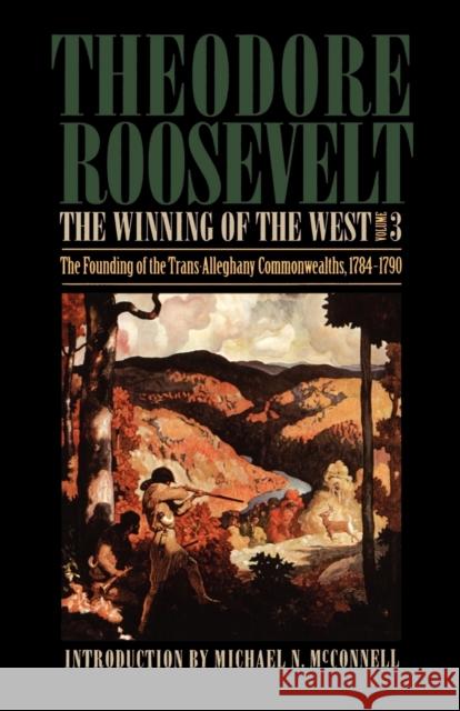 The Winning of the West, Volume 3: The Founding of the Trans-Alleghany Commonwealths, 1784-1790