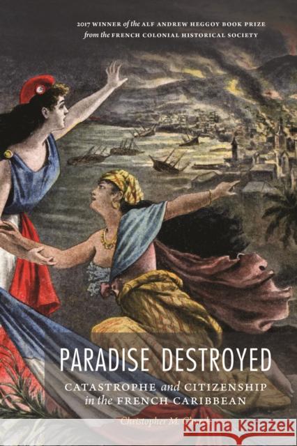 Paradise Destroyed: Catastrophe and Citizenship in the French Caribbean