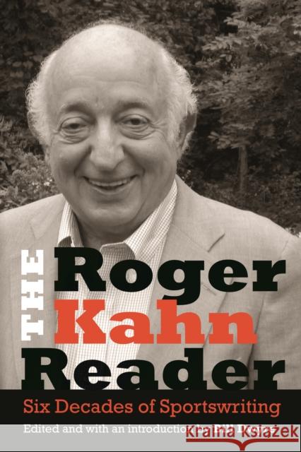 The Roger Kahn Reader: Six Decades of Sportswriting