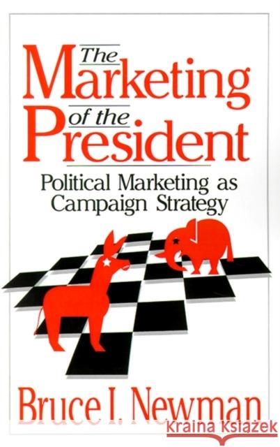 The Marketing of the President: Political Marketing as Campaign Strategy