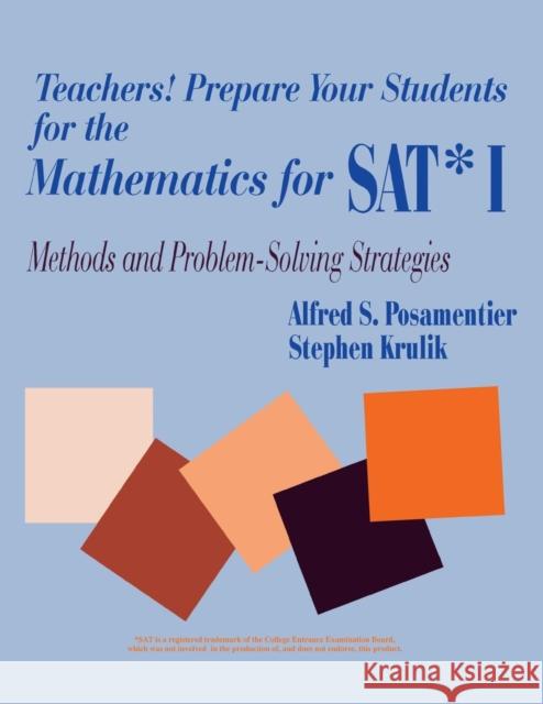 Teachers! Prepare Your Students for the Mathematics for Sat* I: Methods and Problem-Solving Strategies