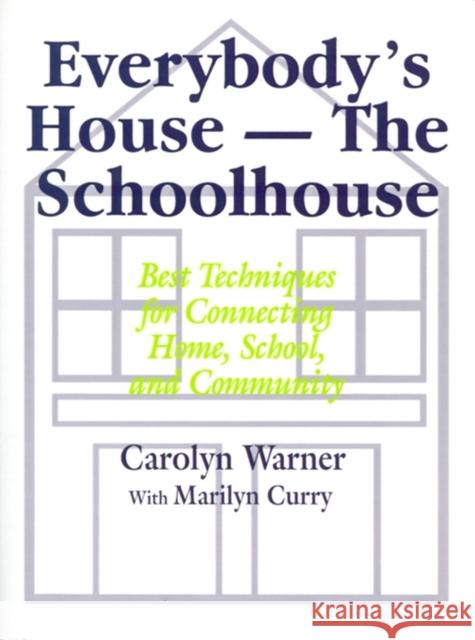 Everybody′s House - The Schoolhouse: Best Techniques for Connecting Home, School, and Community