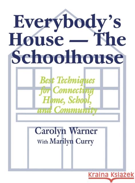 Everybody′s House - The Schoolhouse: Best Techniques for Connecting Home, School, and Community