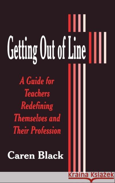 Getting Out of Line: A Guide for Teachers Redefining Themselves and Their Profession