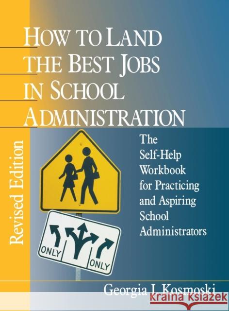 How to Land the Best Jobs in School Administration: The Self-Help Workbook for Practicing and Aspiring School Administrators