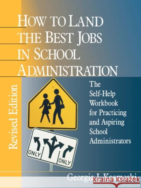 How to Land the Best Jobs in School Administration: The Self-Help Workbook for Practicing and Aspiring School Administrators