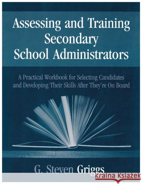 Assessing and Training Secondary School Administrators: A Practical Workbook for Selecting Candidates and to Developing Their Skills Once They′r