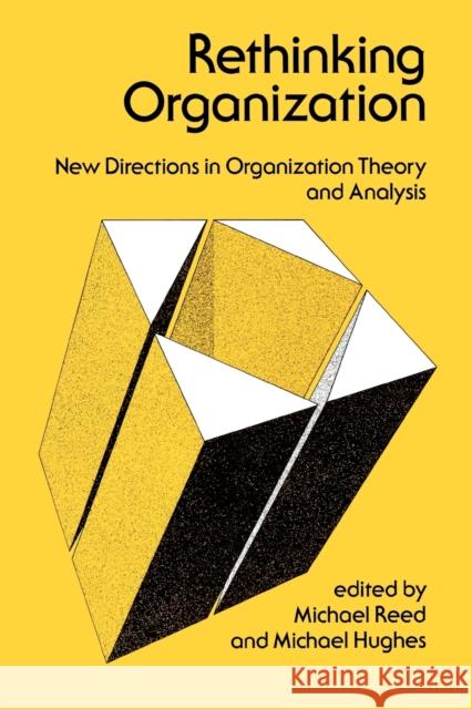 Rethinking Organization: New Directions in Organization Theory and Analysis