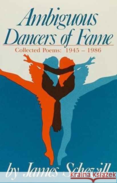 Ambiguous Dancers of Fame: Collected Poems 1945-1986