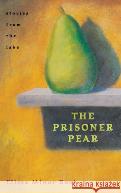 The Prisoner Pear: Stories from the Lake