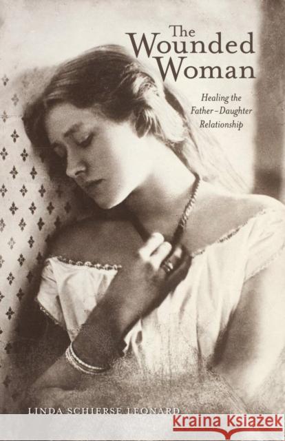 The Wounded Woman: Healing the Father-Daughter Relationship Volume 31