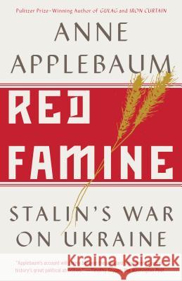 Red Famine: Stalin's War on Ukraine