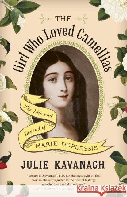 The Girl Who Loved Camellias: The Life and Legend of Marie Duplessis