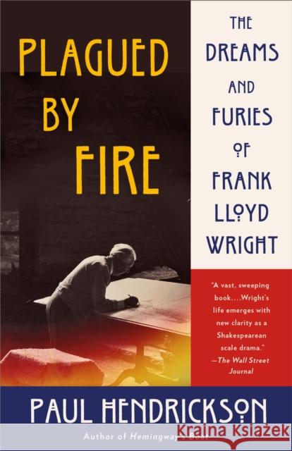 Plagued by Fire: The Dreams and Furies of Frank Lloyd Wright