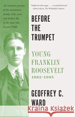 Before the Trumpet: Young Franklin Roosevelt, 1882-1905