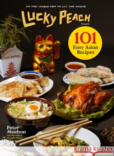 Lucky Peach Presents 101 Easy Asian Recipes: The First Cookbook from the Cult Food Magazine