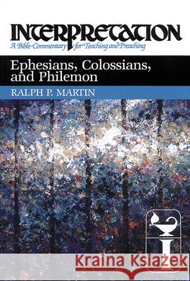 Ephesians, Colossians, and Philemon: Interpretation: A Bible Commentary for Teaching and Preaching