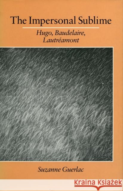 The Impersonal Sublime: Hugo, Baudelaire, Lautreamont