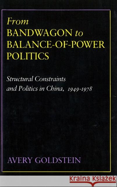 From Bandwagon to Balance-Of-Power Politics: Structural Constraints and Politics in China, 1949-1978