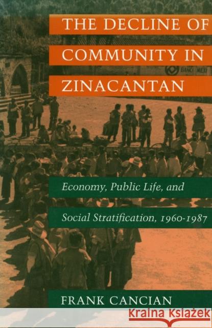 Decline of Community in Zinacantan: Economy, Public Life, and Social Stratification, 1960-1987