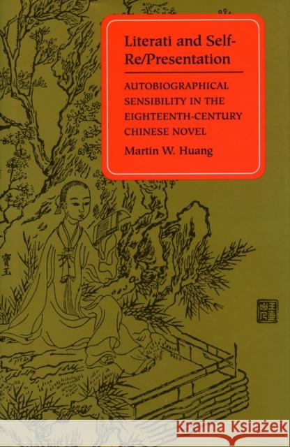 Literati and Self-Re/Presentation: Autobiographical Sensibility in the Eighteenth-Century Chinese Novel