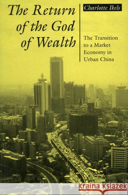 Return of the God of Wealth: The Transition to a Market Economy in Urban China