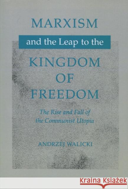 Marxism and the Leap to the Kingdom of Freedom: The Rise and Fall of the Communist Utopia