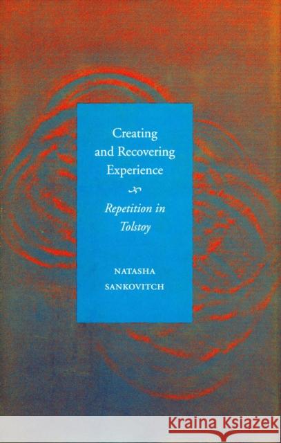 Creating and Recovering Experience: Repetition in Tolstoy