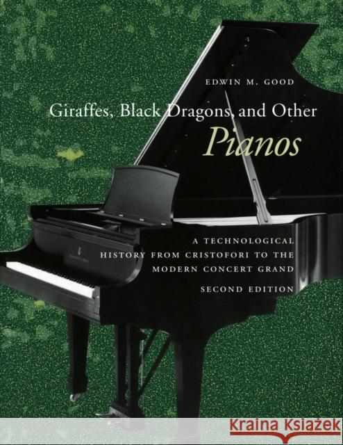 Giraffes, Black Dragons, and Other Pianos: A Technological History from Cristofori to the Modern Concert Grand, Second Edition