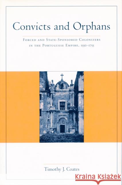 Convicts and Orphans: Forced and State-Sponsored Colonization in Portuguese Empire, 1550-1755