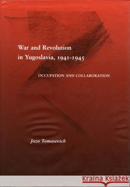 War and Revolution in Yugoslavia, 1941-1945: Occupation and Collaboration