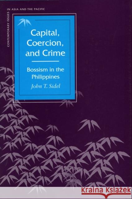 Capital, Coercion, and Crime: Bossism in the Philippines