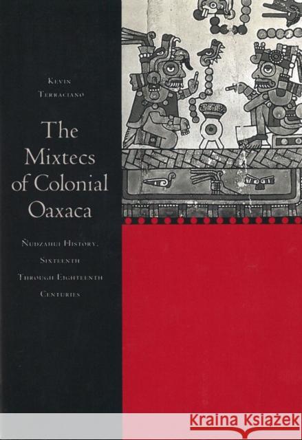 The Mixtecs of Colonial Oaxaca: Ñudzahui History, Sixteenth Through Eighteenth Centuries