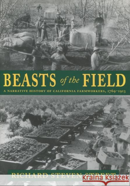 Beasts of the Field: A Narrative History of California Farmworkers, 1769-1913