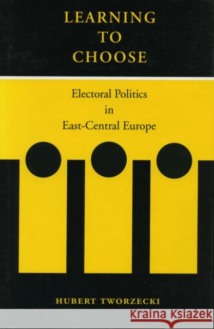 Learning to Choose: Electoral Politics in East-Central Europe