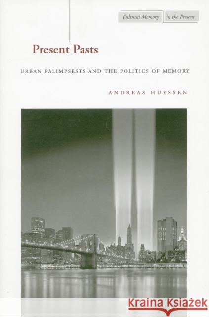 Present Pasts: Urban Palimpsests and the Politics of Memory