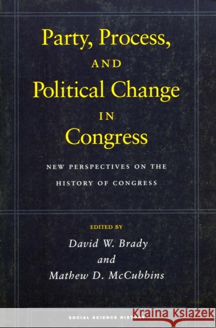 Party, Process, and Political Change in Congress, Volume 1: New Perspectives on the History of Congress