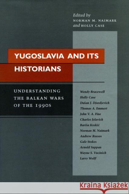 Yugoslavia and Its Historians: Understanding the Balkan Wars of the 1990s