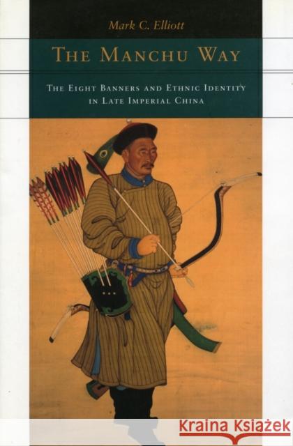 The Manchu Way: The Eight Banners and Ethnic Identity in Late Imperial China