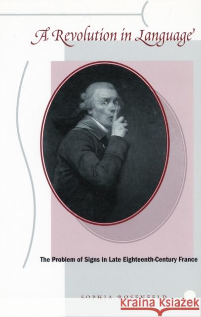 A Revolution in Language: The Problem of Signs in Late Eighteenth-Century France