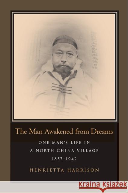 The Man Awakened from Dreams: One Man's Life in a North China Village, 1857-1942