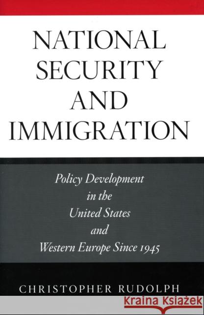 National Security and Immigration: Policy Development in the United States and Western Europe Since 1945