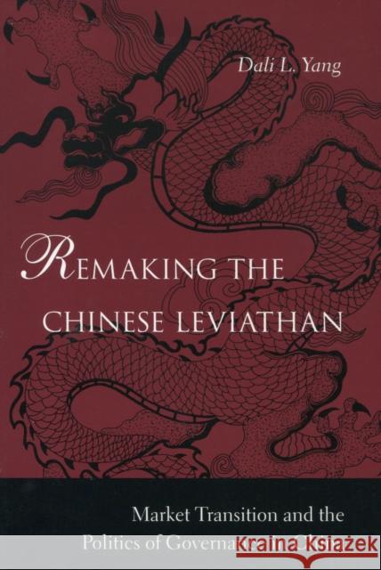 Remaking the Chinese Leviathan: Market Transition and the Politics of Governance in China