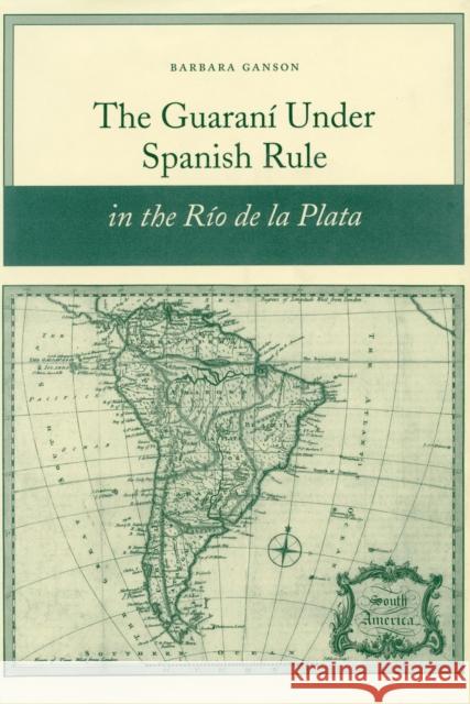 The Guaraní Under Spanish Rule in the Río de la Plata