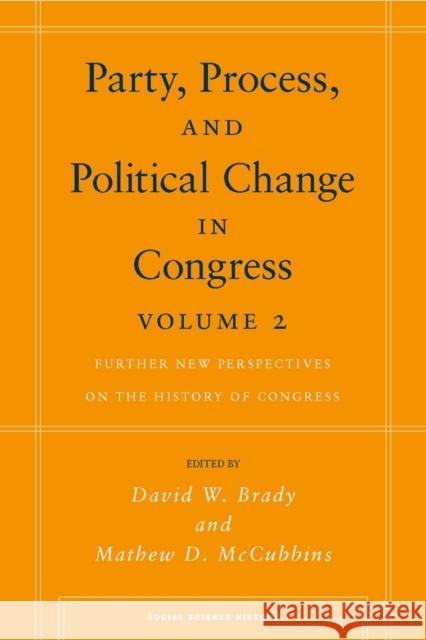 Party, Process, and Political Change in Congress, Volume 2: Further New Perspectives on the History of Congress