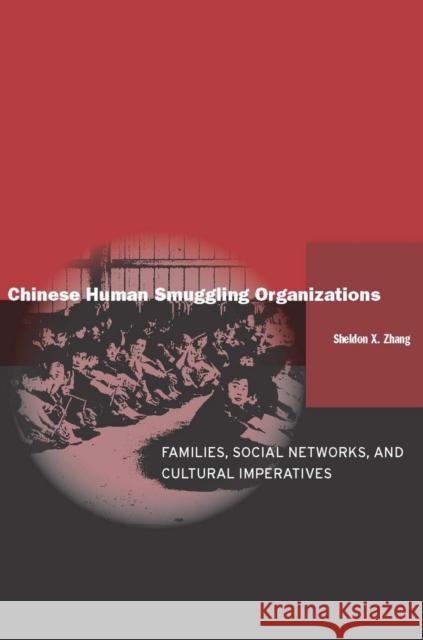 Chinese Human Smuggling Organizations: Families, Social Networks, and Cultural Imperatives