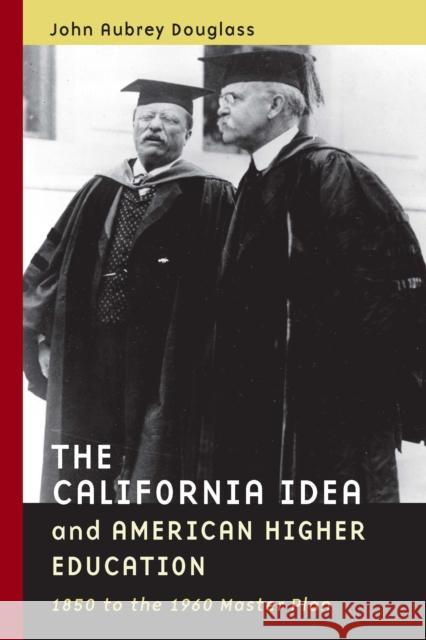 The California Idea and American Higher Education: 1850 to the 1960 Master Plan